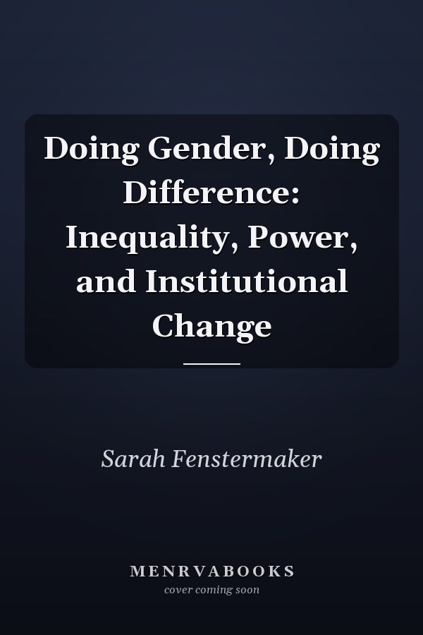 Doing Gender, Doing Difference: Inequality, Power, and Institutional Change