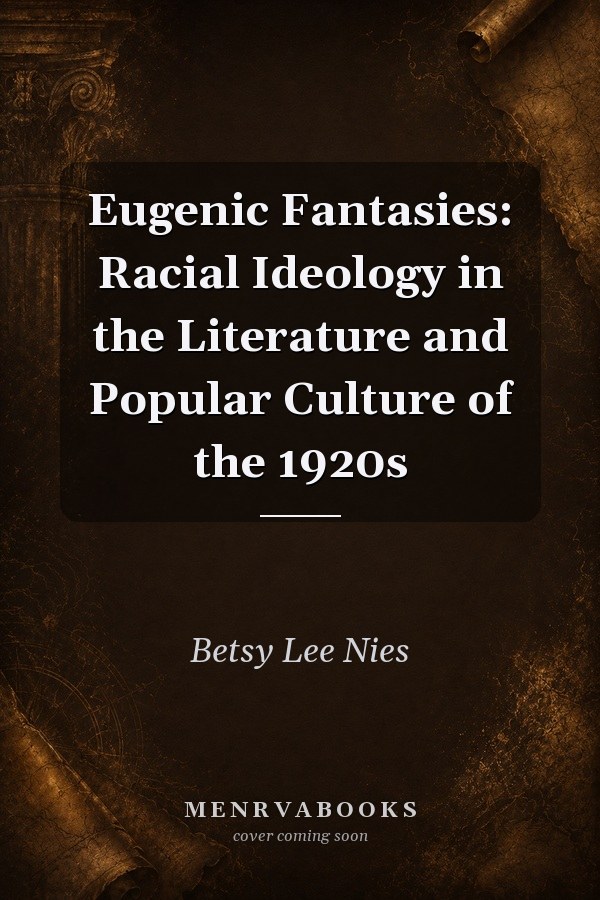 Eugenic Fantasies: Racial Ideology in the Literature and Popular Culture of the 1920s