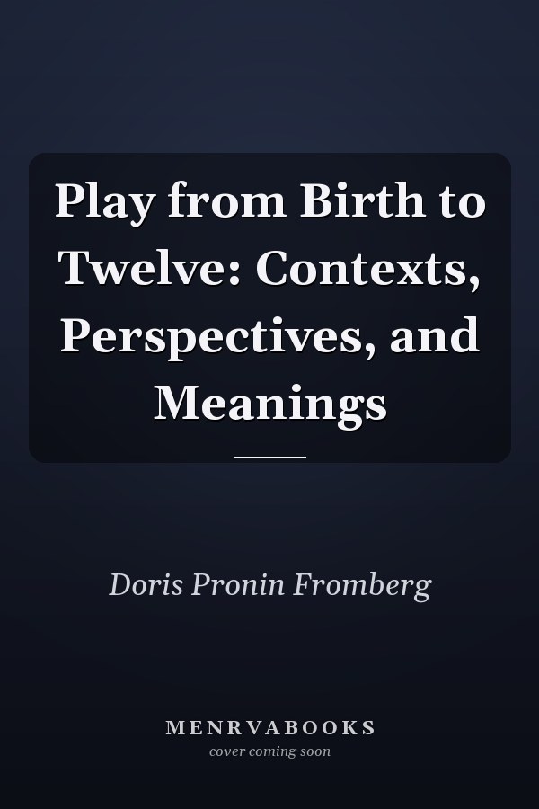 Play from Birth to Twelve: Contexts, Perspectives, and Meanings