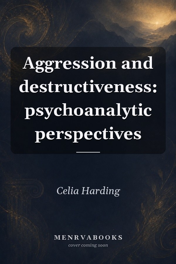 Aggression and Destructiveness: Psychoanalytic Perspectives