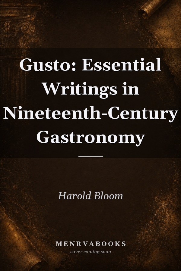 Gusto: Essential Writings in Nineteenth-Century Gastronomy