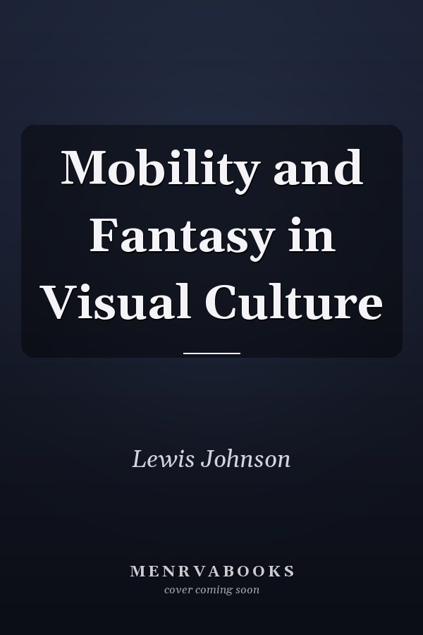 Mobility and Fantasy in Visual Culture