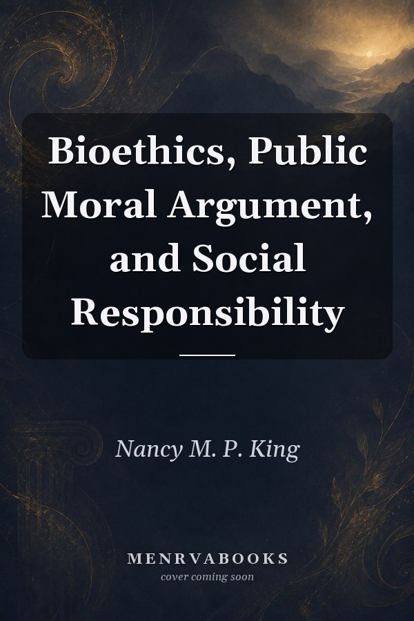 Bioethics, Public Moral Argument, and Social Responsibility