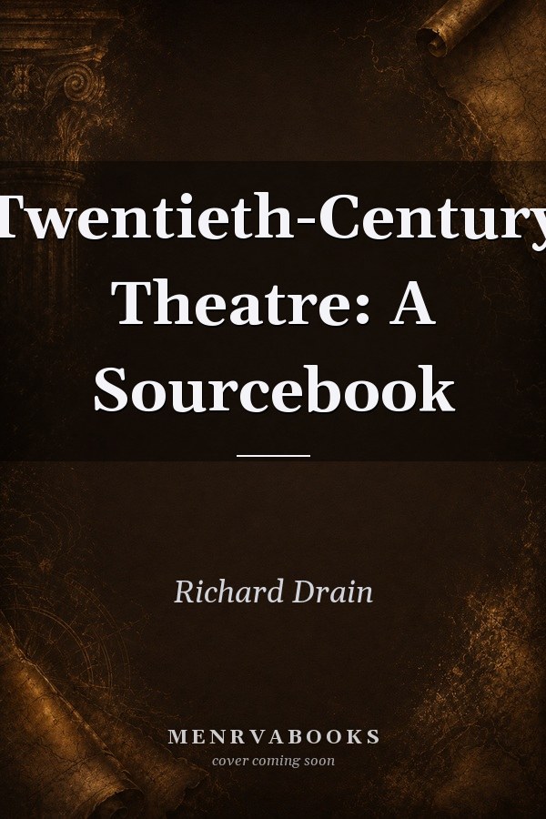 Twentieth-Century Theatre: A Sourcebook