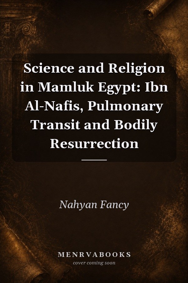 Science and Religion in Mamluk Egypt: Ibn Al-Nafis, Pulmonary Transit and Bodily Resurrection