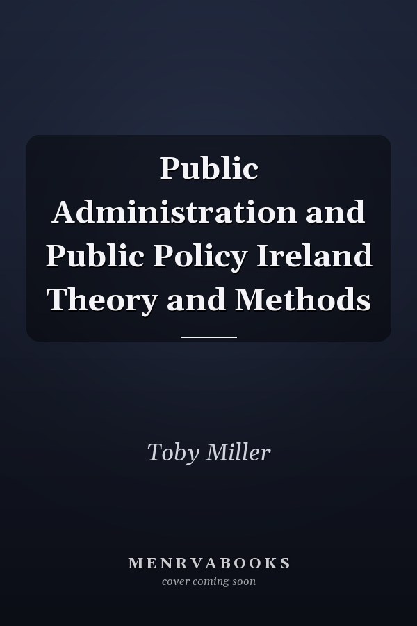 Public Administration and Public Policy in Ireland: Theory and Methods