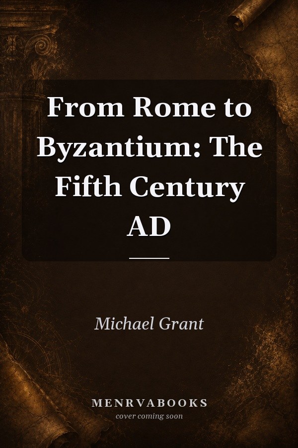 From Rome to Byzantium: The Fifth Century AD