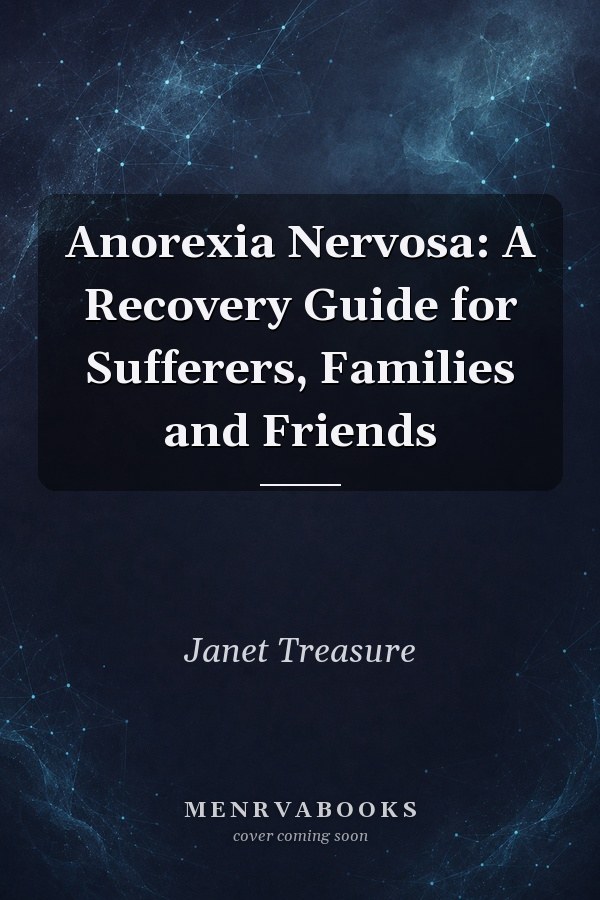 Anorexia Nervosa: A Recovery Guide for Sufferers, Families and Friends