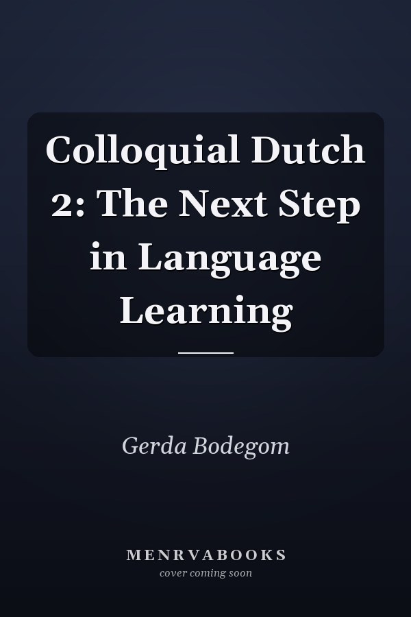 Colloquial Dutch 2: The Next Step in Language Learning