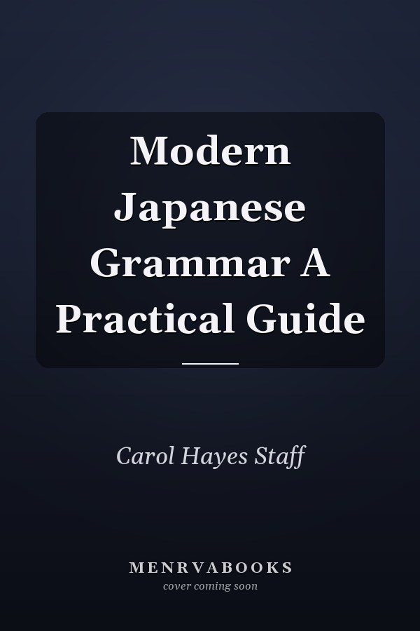 Modern Japanese Grammar: A Practical Guide