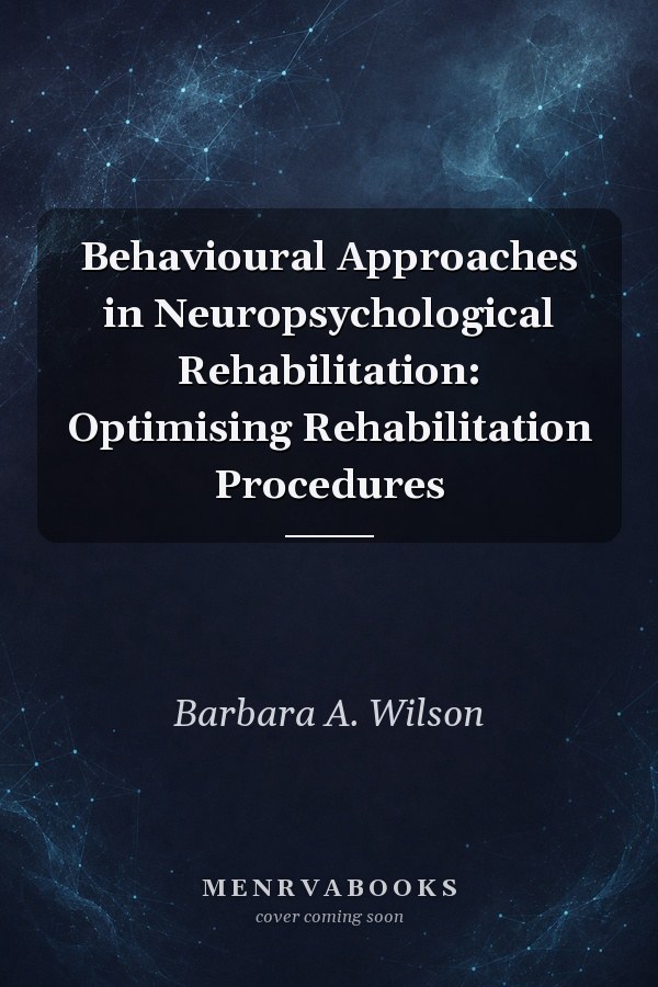 Behavioural Approaches in Neuropsychological Rehabilitation: Optimising Rehabilitation Procedures