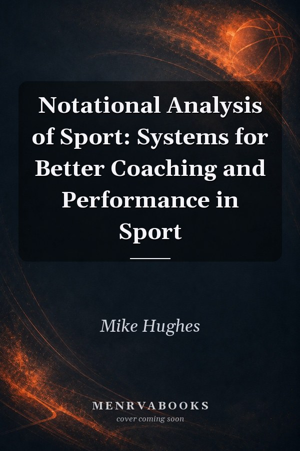 Notational Analysis of Sport: Systems for Better Coaching and Performance in Sport