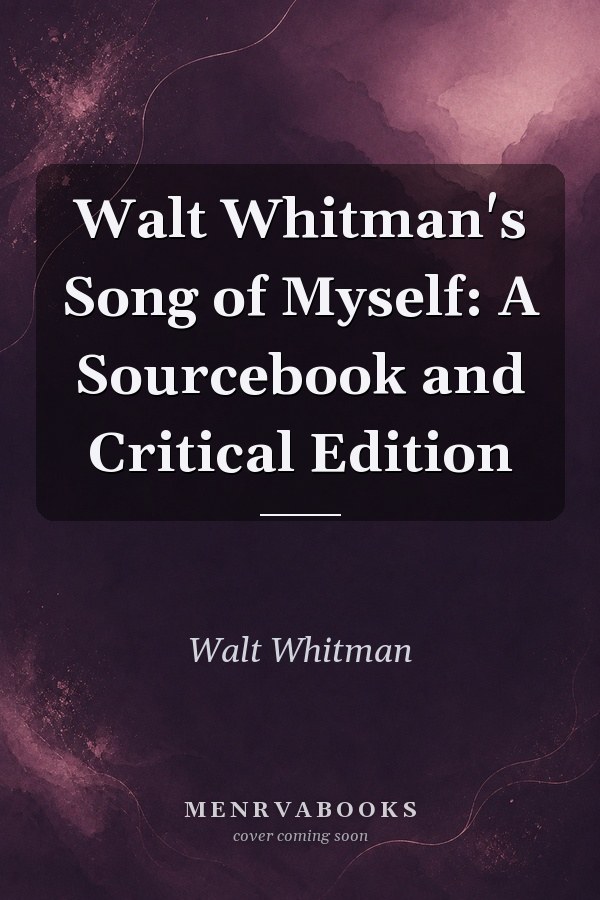 Walt Whitman's Song of Myself: A Sourcebook and Critical Edition