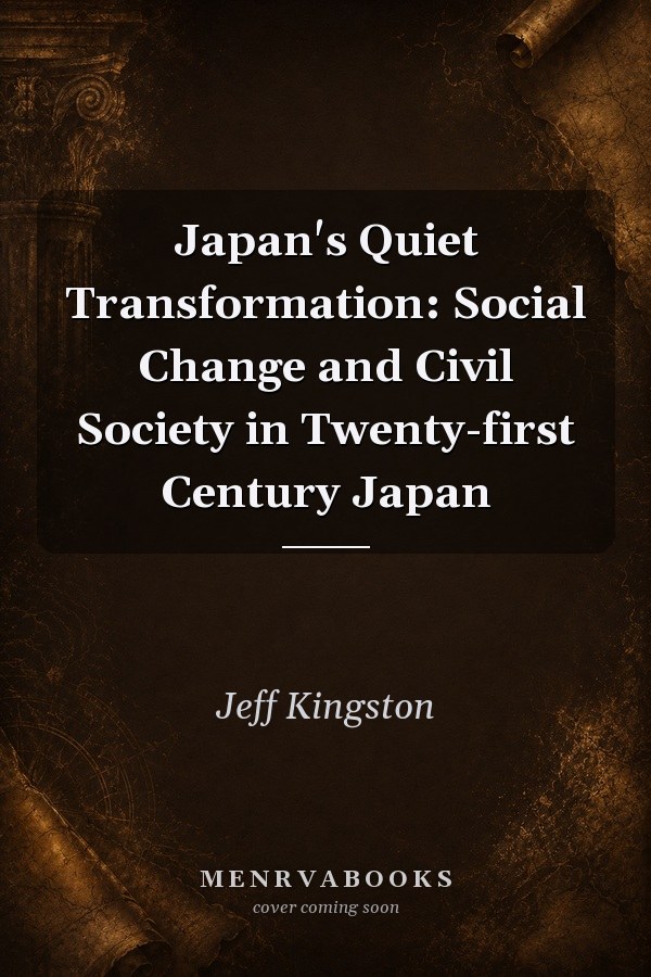 Japan's Quiet Transformation: Social Change and Civil Society in Twenty-first Century Japan