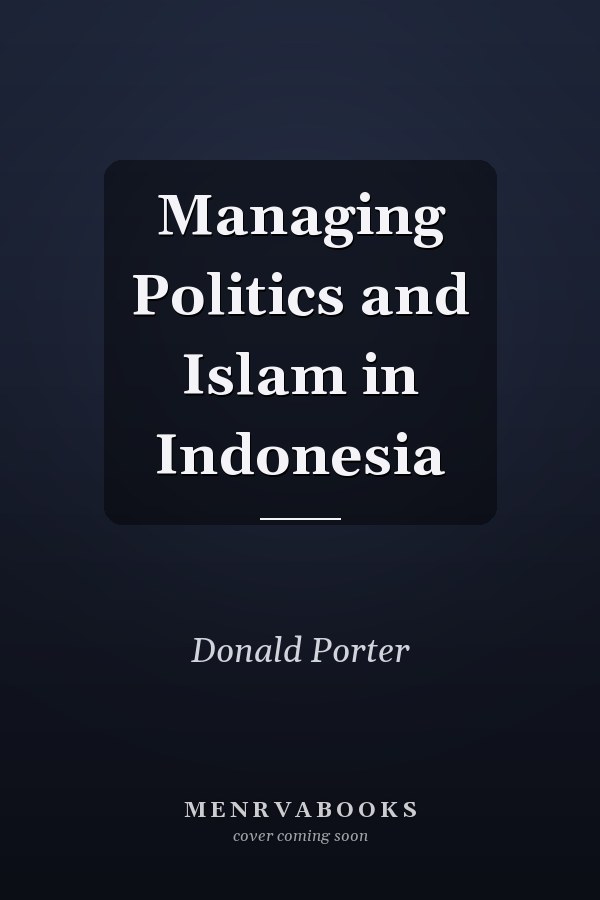 Managing Politics and Islam in Indonesia
