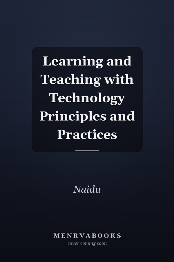 Learning and Teaching with Technology: Principles and Practices