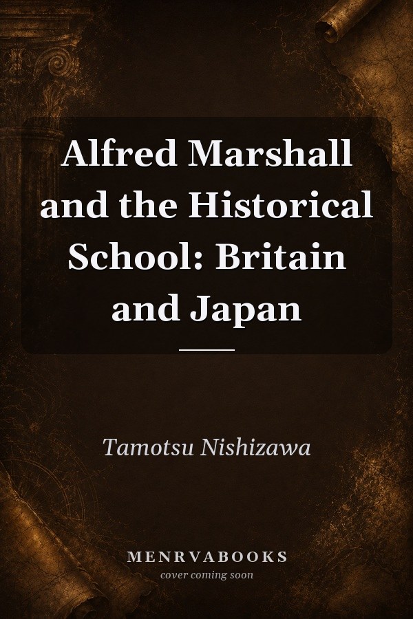Alfred Marshall and the Historical School: Britain and Japan