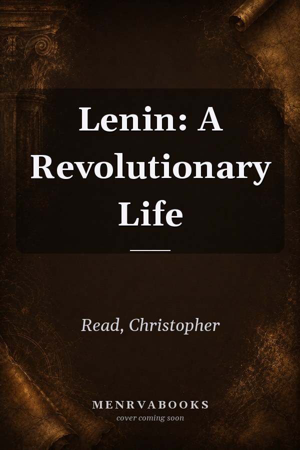 Lenin: A Revolutionary Life