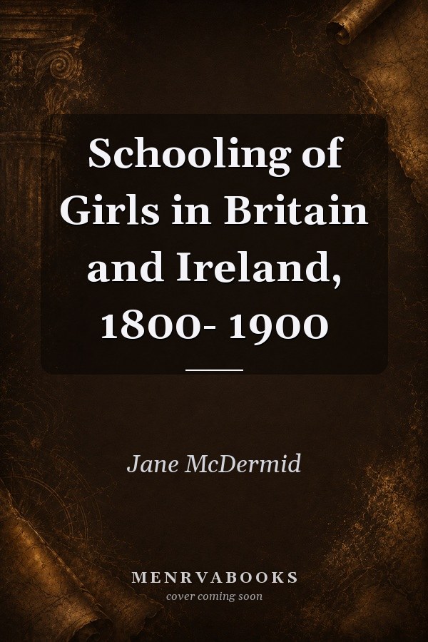 Schooling of Girls in Britain and Ireland, 1800-1900
