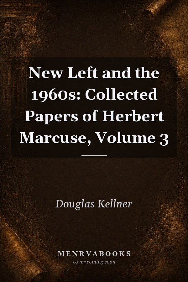 New Left and the 1960s: Collected Papers of Herbert Marcuse, Volume 3