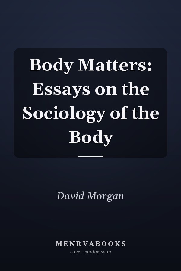 Body Matters: Essays on the Sociology of the Body