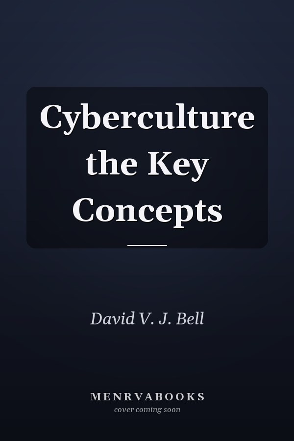 Cyberculture: The Key Concepts