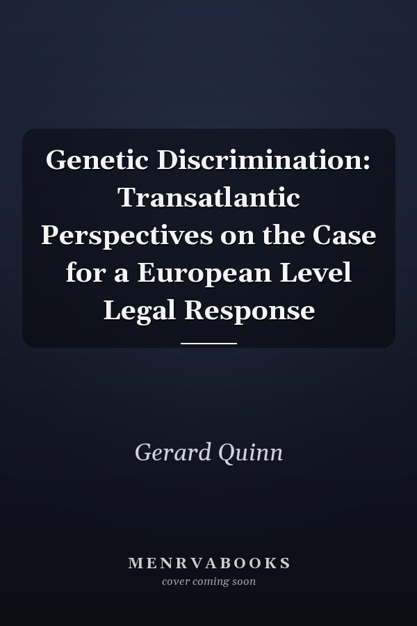Genetic Discrimination: Transatlantic Perspectives on the Case for a European Level Legal Response