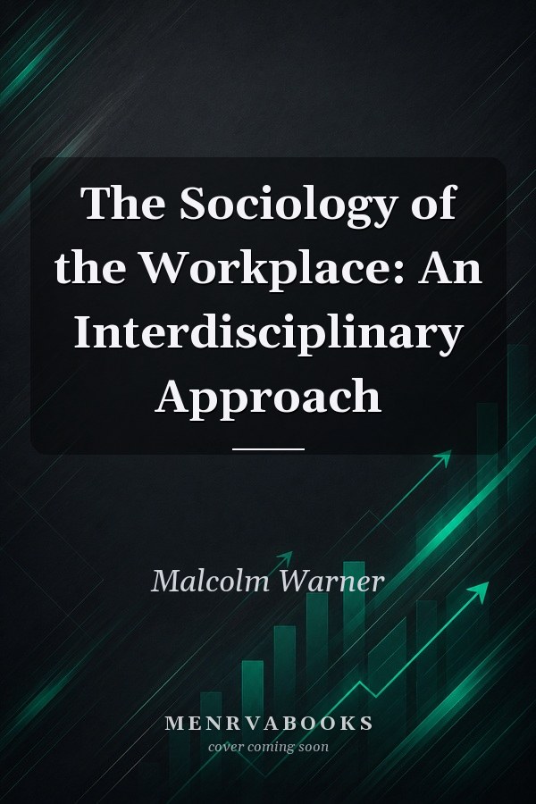 The Sociology of the Workplace: An Interdisciplinary Approach