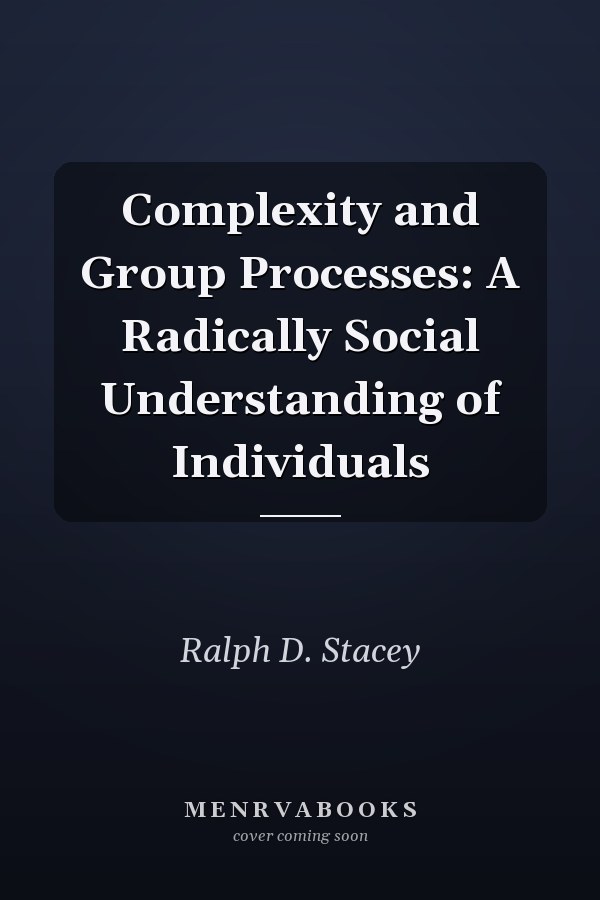 Complexity and Group Processes: A Radically Social Understanding of Individuals