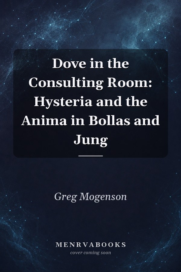 Dove in the Consulting Room: Hysteria and the Anima in Bollas and Jung
