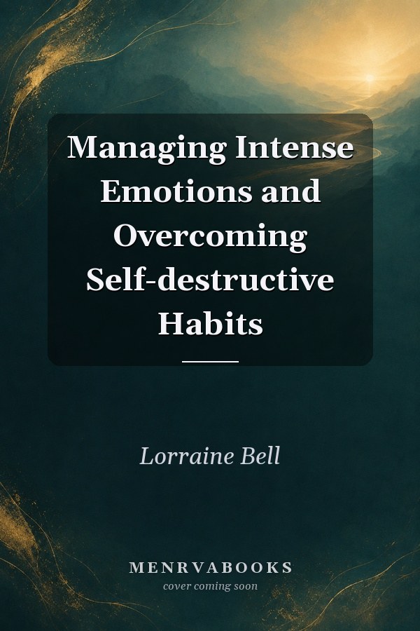 Managing Intense Emotions and Overcoming Self-destructive Habits
