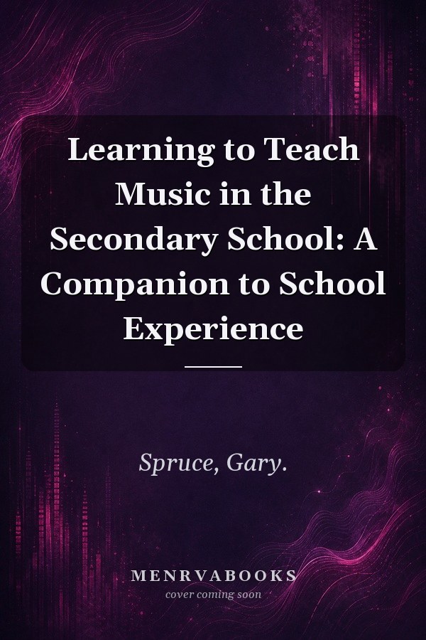 Learning to Teach Music in the Secondary School: A Companion to School Experience