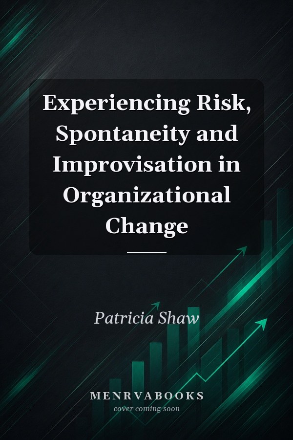 Experiencing Risk, Spontaneity and Improvisation in Organizational Change