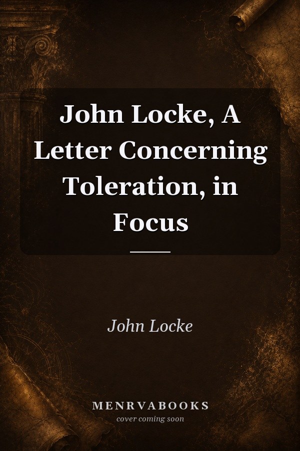 John Locke, A Letter Concerning Toleration, in Focus
