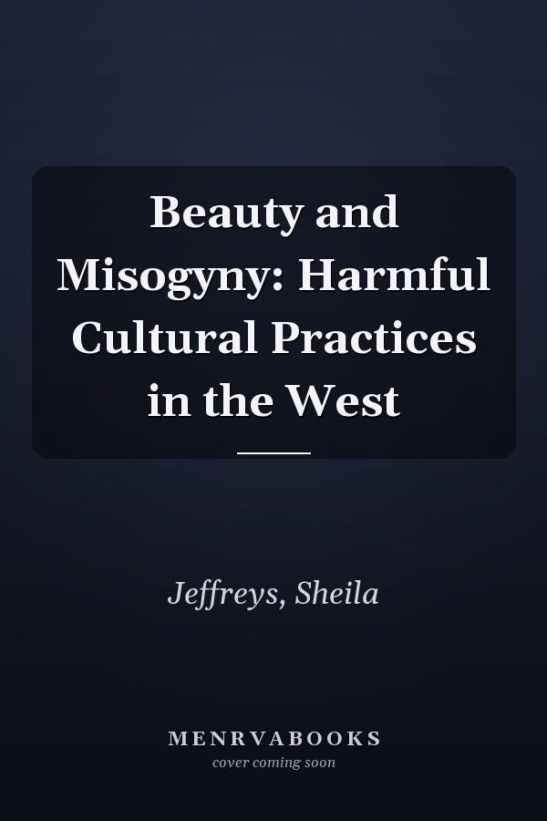 Beauty and Misogyny: Harmful Cultural Practices in the West