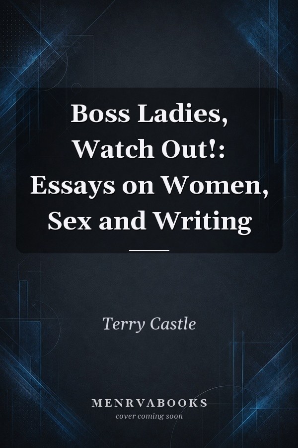 Boss Ladies, Watch Out!: Essays on Women, Sex and Writing