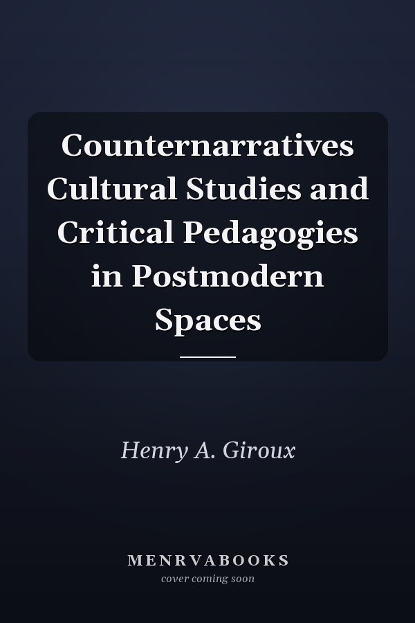 Counternarratives Cultural Studies and Critical Pedagogies in Postmodern Spaces