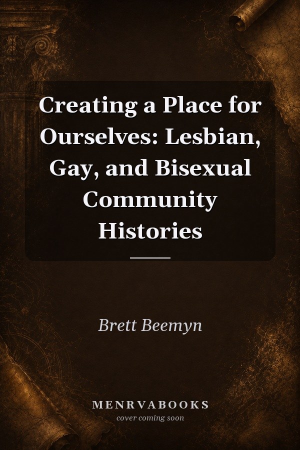 Creating a Place for Ourselves: Lesbian, Gay, and Bisexual Community Histories