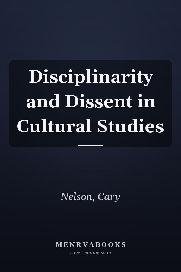 Disciplinarity and Dissent in Cultural Studies