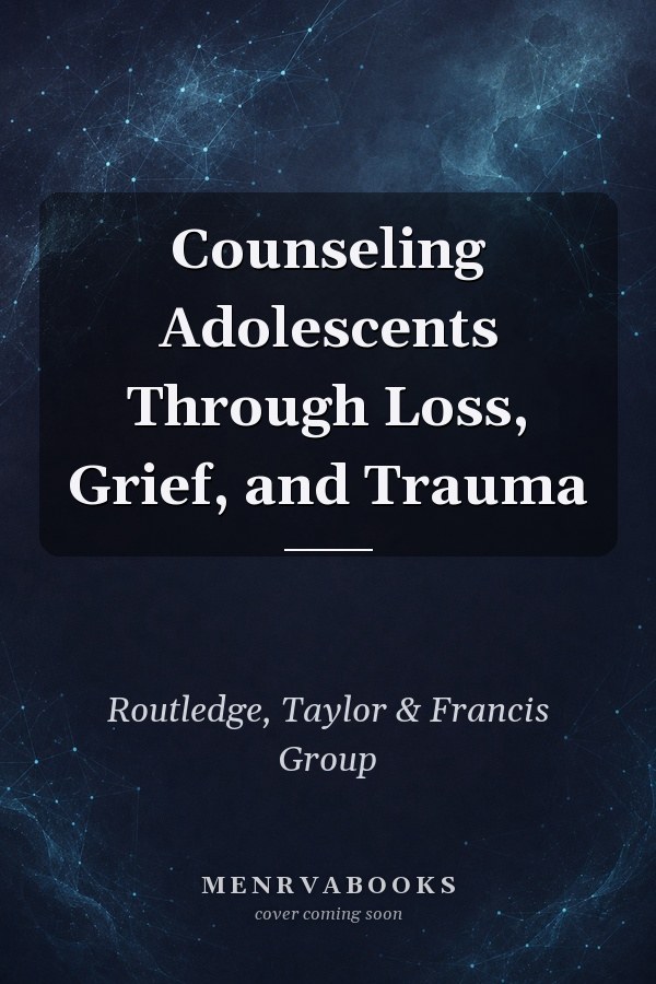 Counseling Adolescents Through Loss, Grief, and Trauma