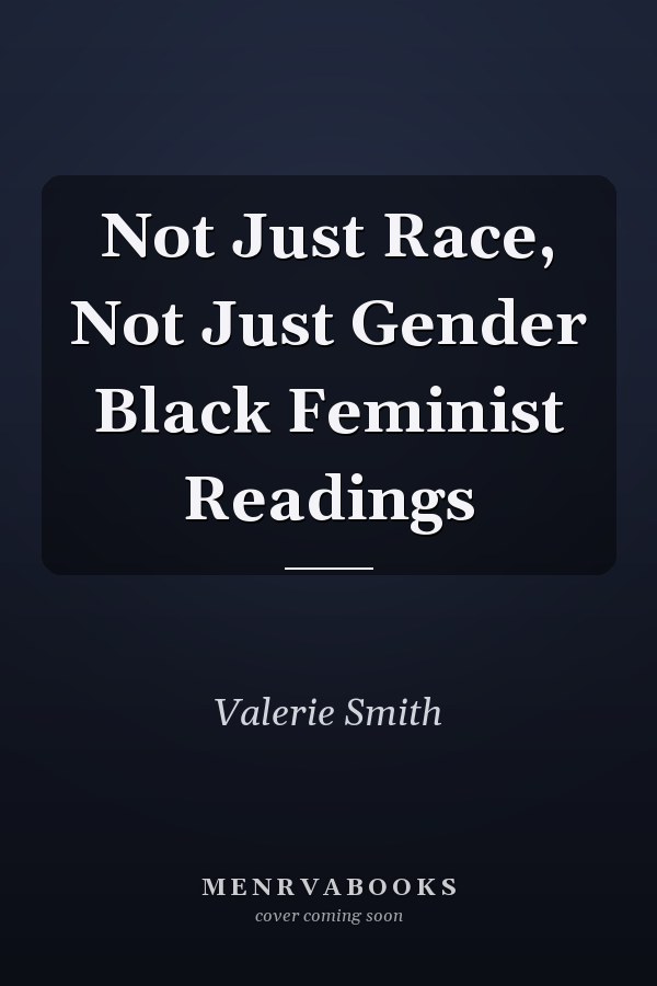 Not Just Race, Not Just Gender Black Feminist Readings