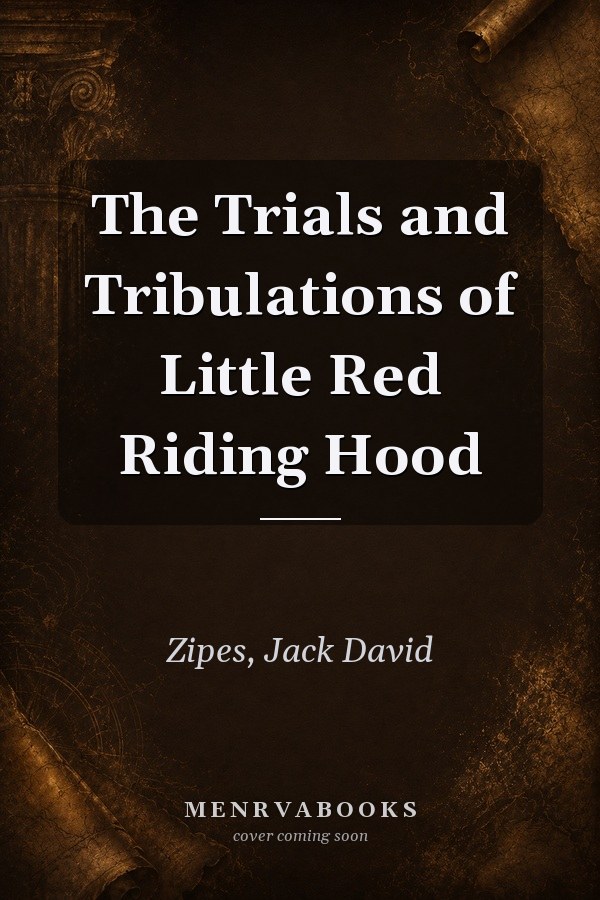 The Trials and Tribulations of Little Red Riding Hood