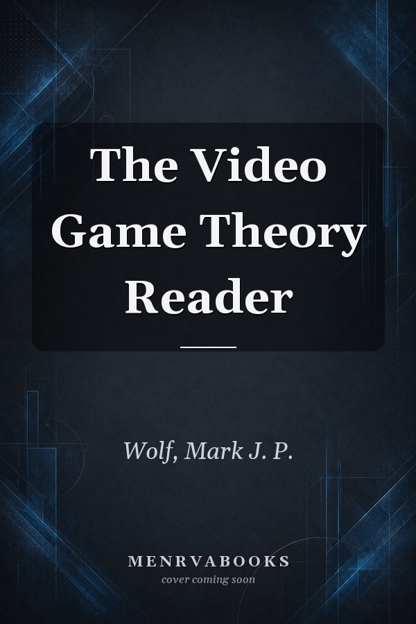 The Video Game Theory Reader