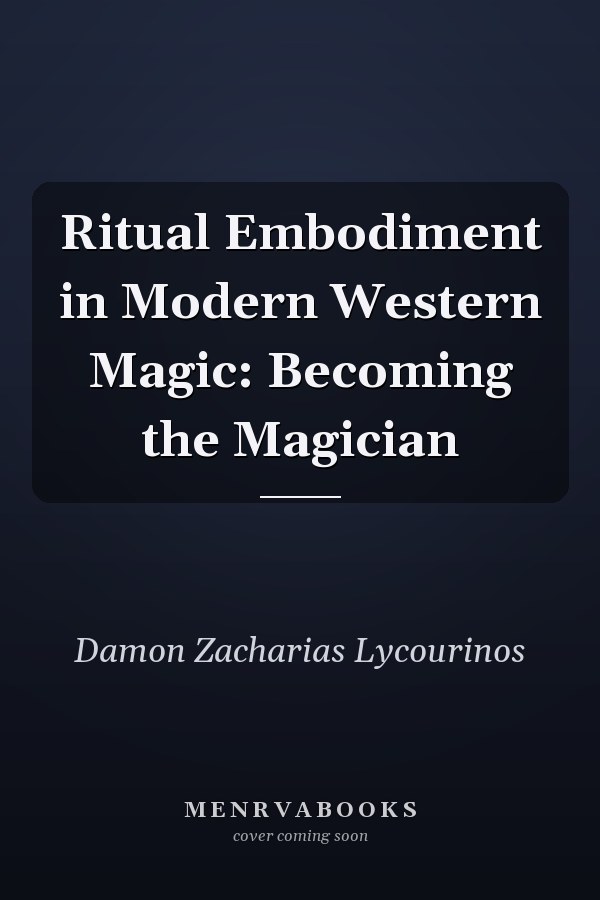 Ritual Embodiment in Modern Western Magic: Becoming the Magician