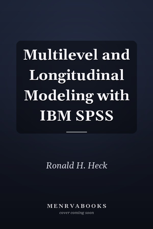 Multilevel and Longitudinal Modeling with IBM SPSS