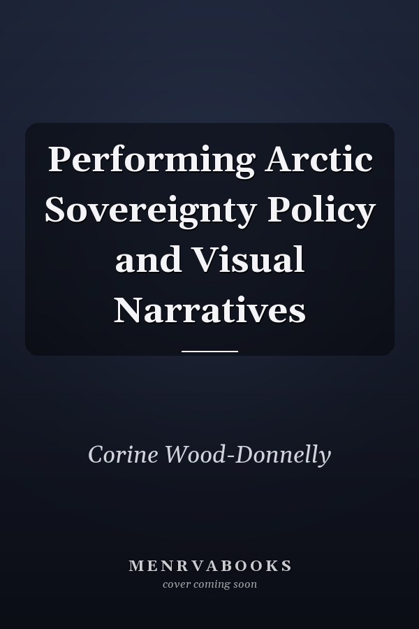Performing Arctic Sovereignty: Policy and Visual Narratives