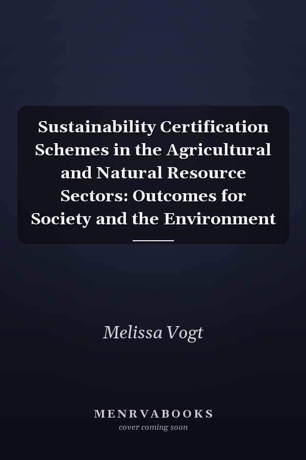 Sustainability Certification Schemes in the Agricultural and Natural Resource Sectors: Outcomes for Society and the Environment