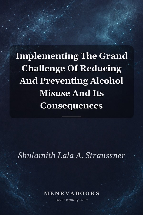 Implementing The Grand Challenge Of Reducing And Preventing Alcohol Misuse And Its Consequences