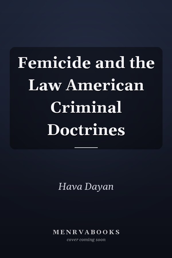Femicide and the Law: American Criminal Doctrines