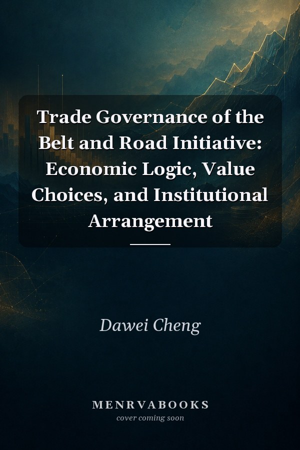 Trade Governance of the Belt and Road Initiative: Economic Logic, Value Choices, and Institutional Arrangement